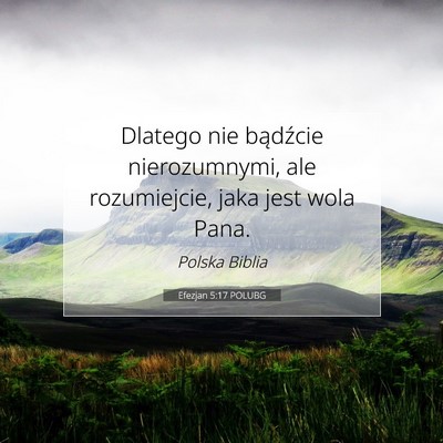 Picture 07 - Efezjan 5:17 POLUBG - Dlatego nie bądźcie nierozumnymi, ale - Bible Verse Picture