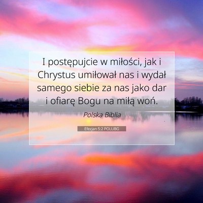 Picture 07 - Efezjan 5:2 POLUBG - I postępujcie w miłości, jak i Chrystus - Bible Verse Picture