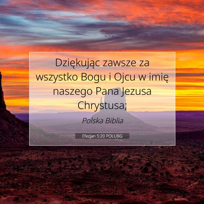 Picture 07 - Efezjan 5:20 POLUBG - Dziękując zawsze za wszystko Bogu i Ojcu w - Bible Verse Picture