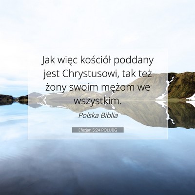 Picture 07 - Efezjan 5:24 POLUBG - Jak więc kościół poddany jest Chrystusowi, - Bible Verse Picture