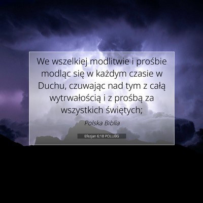 Picture 07 - Efezjan 6:18 POLUBG - We wszelkiej modlitwie i prośbie modląc się w - Bible Verse Picture