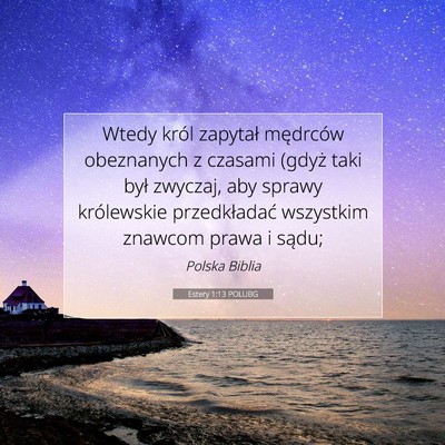 Picture 07 - Estery 1:13 POLUBG - Wtedy król zapytał mędrców obeznanych z - Bible Verse Picture