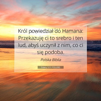 Picture 07 - Estery 3:11 POLUBG - Król powiedział do Hamana: Przekazuję ci to - Bible Verse Picture