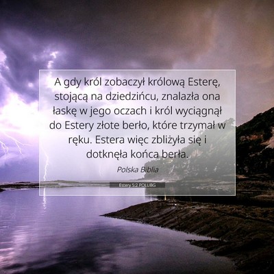 Picture 07 - Estery 5:2 POLUBG - A gdy król zobaczył królową Esterę, - Bible Verse Picture