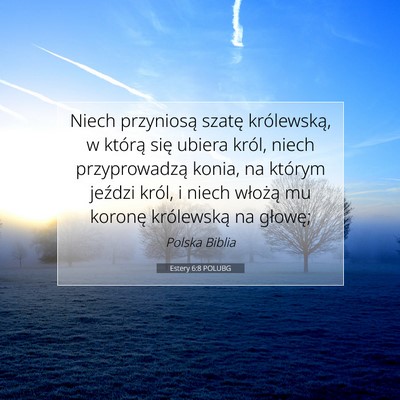 Picture 07 - Estery 6:8 POLUBG - Niech przyniosą szatę królewską, w którą - Bible Verse Picture