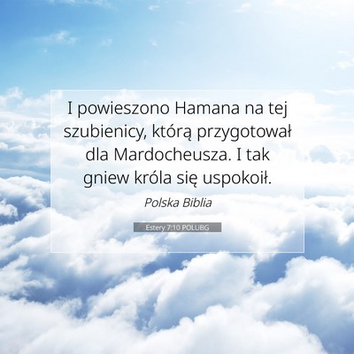 Picture 07 - Estery 7:10 POLUBG - I powieszono Hamana na tej szubienicy, którą - Bible Verse Picture