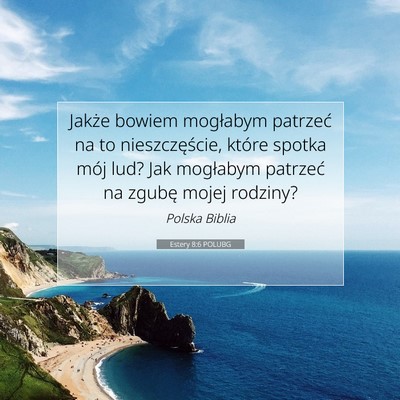 Picture 07 - Estery 8:6 POLUBG - Jakże bowiem mogłabym patrzeć na to - Bible Verse Picture