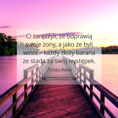 Picture 07 - Ezdrasza 10:19 POLUBG - Ci zaręczyli, że odprawią swoje żony, a jako - Bible Verse Picture