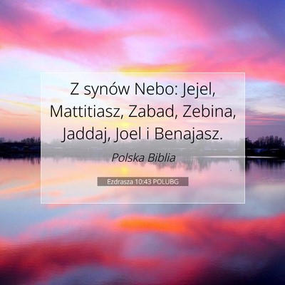 Picture 07 - Ezdrasza 10:43 POLUBG - Z synów Nebo: Jejel, Mattitiasz, Zabad, Zebina, - Bible Verse Picture