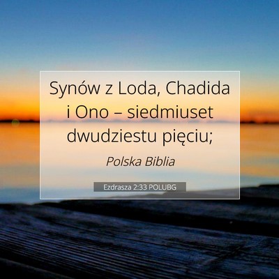Picture 07 - Ezdrasza 2:33 POLUBG - Synów z Loda, Chadida i Ono – siedmiuset - Bible Verse Picture