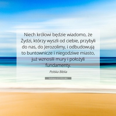 Picture 07 - Ezdrasza 4:12 POLUBG - Niech królowi będzie wiadomo, że Żydzi, - Bible Verse Picture