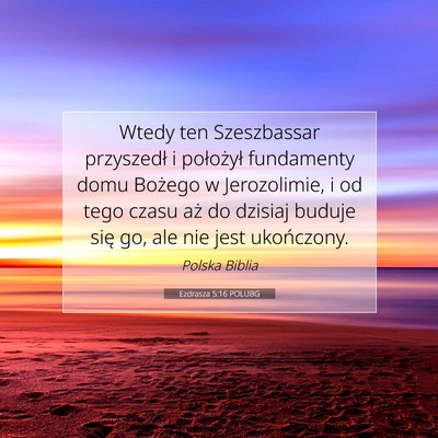 Picture 07 - Ezdrasza 5:16 POLUBG - Wtedy ten Szeszbassar przyszedł i położył - Bible Verse Picture