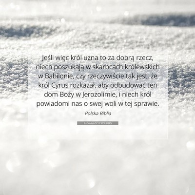Picture 07 - Ezdrasza 5:17 POLUBG - Jeśli więc król uzna to za dobrą rzecz, niech - Bible Verse Picture
