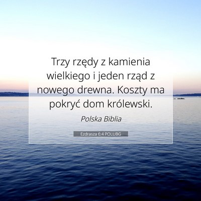 Picture 07 - Ezdrasza 6:4 POLUBG - Trzy rzędy z kamienia wielkiego i jeden rząd z - Bible Verse Picture