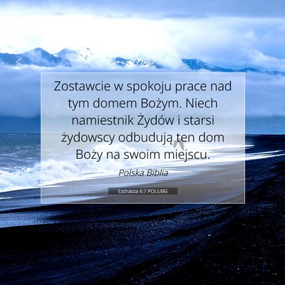 Picture 07 - Ezdrasza 6:7 POLUBG - Zostawcie w spokoju prace nad tym domem Bożym. - Bible Verse Picture