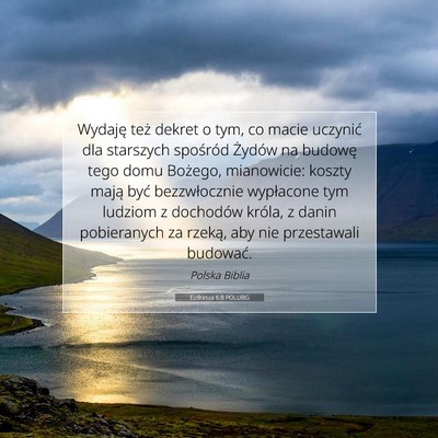 Picture 07 - Ezdrasza 6:8 POLUBG - Wydaję też dekret o tym, co macie uczynić dla - Bible Verse Picture