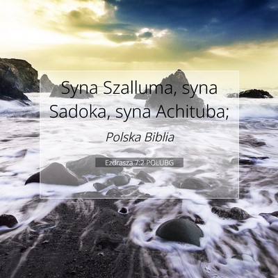 Picture 07 - Ezdrasza 7:2 POLUBG - Syna Szalluma, syna Sadoka, syna - Bible Verse Picture