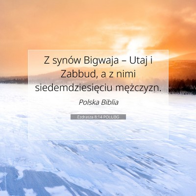 Picture 07 - Ezdrasza 8:14 POLUBG - Z synów Bigwaja – Utaj i Zabbud, a z nimi - Bible Verse Picture