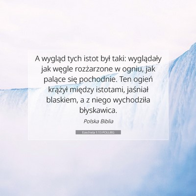 Picture 07 - Ezechiela 1:13 POLUBG - A wygląd tych istot był taki: wyglądały jak - Bible Verse Picture