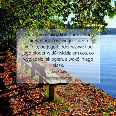 Picture 07 - Ezechiela 1:27 POLUBG - I widziałem jakby kolor bursztynu niczym ogień - Bible Verse Picture