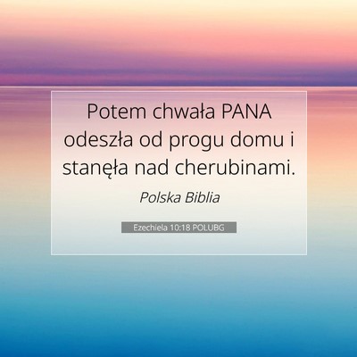 Picture 07 - Ezechiela 10:18 POLUBG - Potem chwała PANA odeszła od progu domu i - Bible Verse Picture