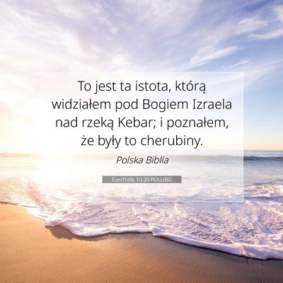 Picture 07 - Ezechiela 10:20 POLUBG - To jest ta istota, którą widziałem pod Bogiem - Bible Verse Picture