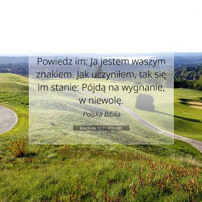 Picture 07 - Ezechiela 12:11 POLUBG - Powiedz im: Ja jestem waszym znakiem. Jak - Bible Verse Picture