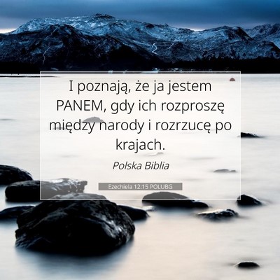Picture 07 - Ezechiela 12:15 POLUBG - I poznają, że ja jestem PANEM, gdy ich - Bible Verse Picture