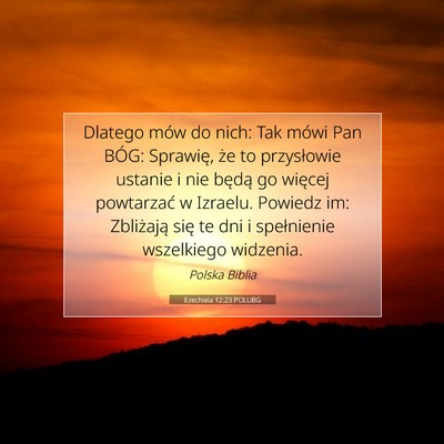 Picture 07 - Ezechiela 12:23 POLUBG - Dlatego mów do nich: Tak mówi Pan BÓG: - Bible Verse Picture