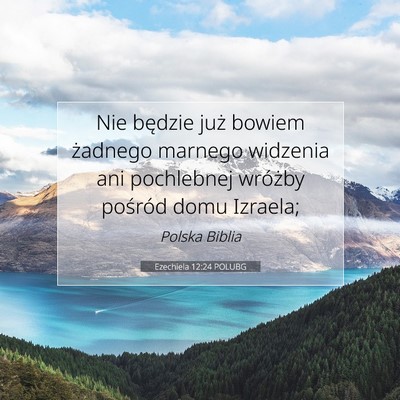 Picture 07 - Ezechiela 12:24 POLUBG - Nie będzie już bowiem żadnego marnego widzenia - Bible Verse Picture