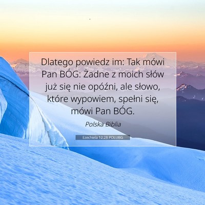 Picture 07 - Ezechiela 12:28 POLUBG - Dlatego powiedz im: Tak mówi Pan BÓG: Żadne z - Bible Verse Picture
