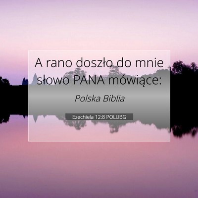Picture 07 - Ezechiela 12:8 POLUBG - A rano doszło do mnie słowo PANA - Bible Verse Picture