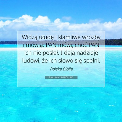 Picture 07 - Ezechiela 13:6 POLUBG - Widzą ułudę i kłamliwe wróżby i mówią: - Bible Verse Picture