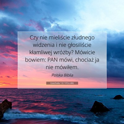 Picture 07 - Ezechiela 13:7 POLUBG - Czy nie mieliście złudnego widzenia i nie - Bible Verse Picture