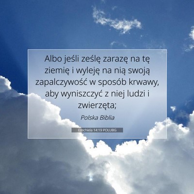 Picture 07 - Ezechiela 14:19 POLUBG - Albo jeśli ześlę zarazę na tę ziemię i - Bible Verse Picture