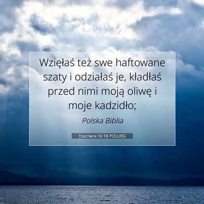Picture 07 - Ezechiela 16:18 POLUBG - Wzięłaś też swe haftowane szaty i odziałaś - Bible Verse Picture