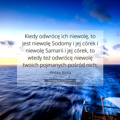 Picture 07 - Ezechiela 16:53 POLUBG - Kiedy odwrócę ich niewolę, to jest niewolę - Bible Verse Picture