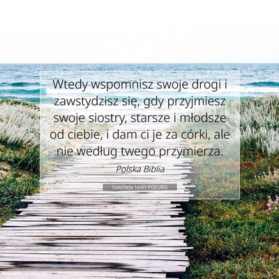 Picture 07 - Ezechiela 16:61 POLUBG - Wtedy wspomnisz swoje drogi i zawstydzisz się, - Bible Verse Picture
