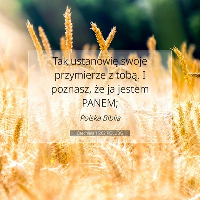 Picture 07 - Ezechiela 16:62 POLUBG - Tak ustanowię swoje przymierze z tobą. I - Bible Verse Picture