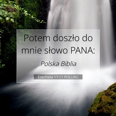 Picture 07 - Ezechiela 17:11 POLUBG - Potem doszło do mnie słowo - Bible Verse Picture