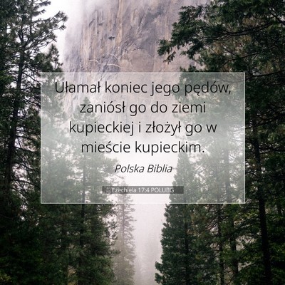 Picture 07 - Ezechiela 17:4 POLUBG - Ułamał koniec jego pędów, zaniósł go do - Bible Verse Picture