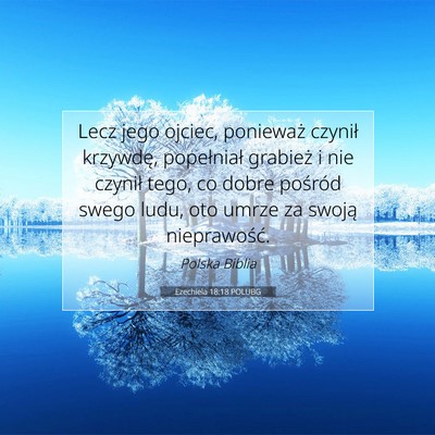 Picture 07 - Ezechiela 18:18 POLUBG - Lecz jego ojciec, ponieważ czynił krzywdę, - Bible Verse Picture
