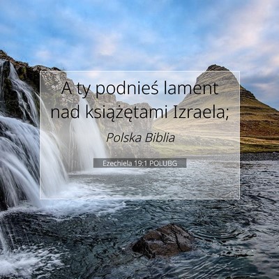 Picture 07 - Ezechiela 19:1 POLUBG - A ty podnieś lament nad książętami - Bible Verse Picture