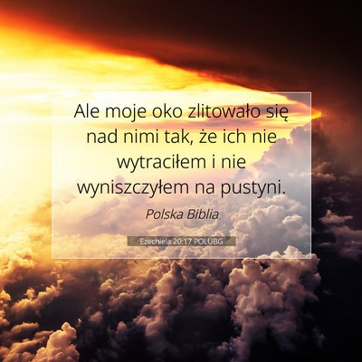 Picture 07 - Ezechiela 20:17 POLUBG - Ale moje oko zlitowało się nad nimi tak, że - Bible Verse Picture