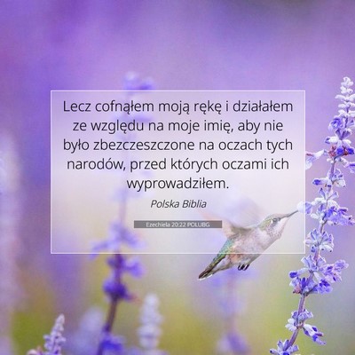 Picture 07 - Ezechiela 20:22 POLUBG - Lecz cofnąłem moją rękę i działałem ze - Bible Verse Picture