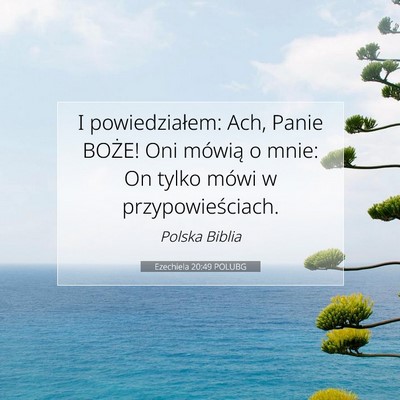 Picture 07 - Ezechiela 20:49 POLUBG - I powiedziałem: Ach, Panie BOŻE! Oni mówią o - Bible Verse Picture