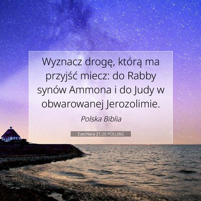 Picture 07 - Ezechiela 21:20 POLUBG - Wyznacz drogę, którą ma przyjść miecz: do - Bible Verse Picture