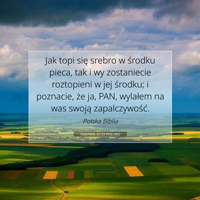 Picture 07 - Ezechiela 22:22 POLUBG - Jak topi się srebro w środku pieca, tak i wy - Bible Verse Picture