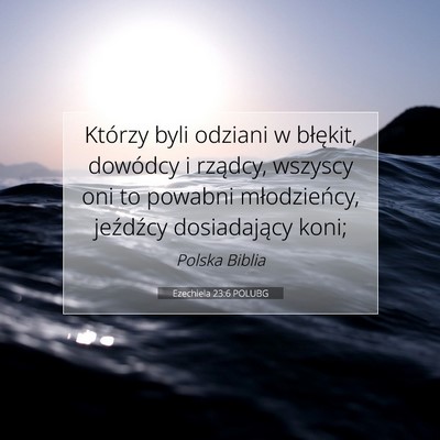 Picture 07 - Ezechiela 23:6 POLUBG - Którzy byli odziani w błękit, dowódcy i - Bible Verse Picture