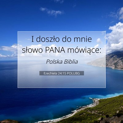 Picture 07 - Ezechiela 24:15 POLUBG - I doszło do mnie słowo PANA - Bible Verse Picture